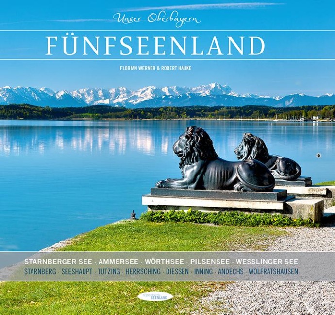 Unser Oberbayern: Fünfseenland: Starnberger See, Ammersee, Wörthsee, Pilsensee, Weßlinger See