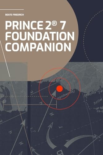 PRINCE2(R) 7 Foundation Companion All You Need in a Nutshell