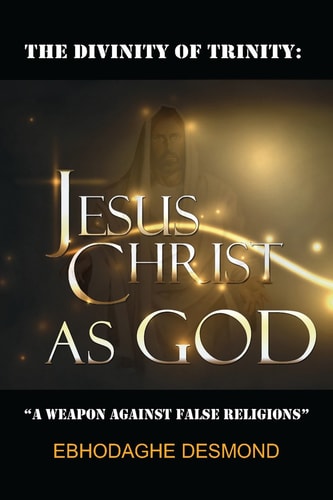 The Divinity of Trinity Jesus Christ As God: a Weapon Against False Religions