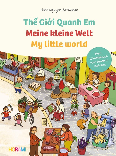 Meine kleine Welt - My little world - The Gioii Quanh Em: Mein Wimmelbuch vom Leben in Vietnam
