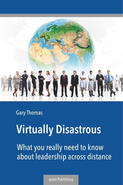 Virtually Disastrous: What you really need to know about leadership over distance