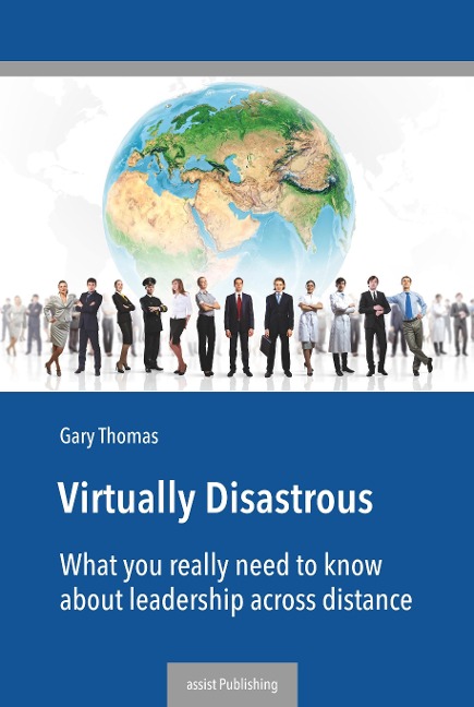 Virtually Disastrous: What you really need to know about leadership over distance