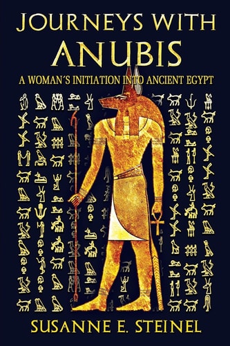 Journeys with Anubis A Woman's Initiation Into Ancient Egypt