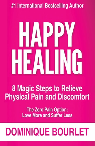 Happy Healing 8 Magic Steps to Relieve Physical Pain and Discomfort