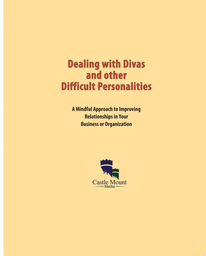 Dealing with Divas and Other Difficult Personalities: A Mindful Approach to Improving Relationships in Your Business or Organization!