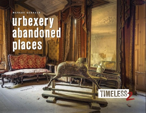 Timeless 2: Urbexery Abandoned Places