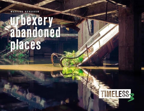Timeless 3: Urbexery Abandoned Places