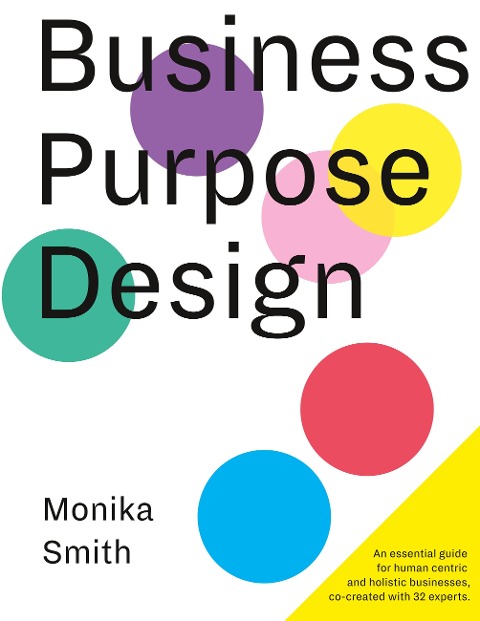 Business Purpose Design: An essential guide for human-centric and holistic businesses
