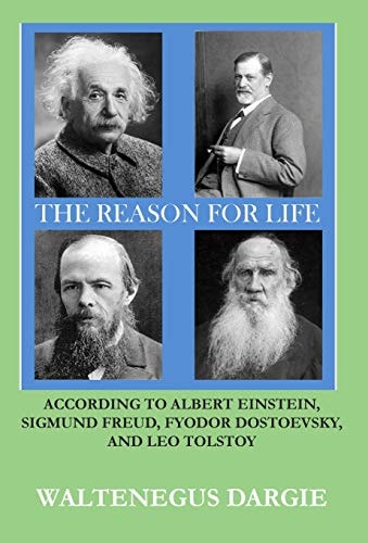 The Reason for Life According to Albert Einstein, Sigmund Freud, Fyodor Dostoevsky, and Leo Tolstoy