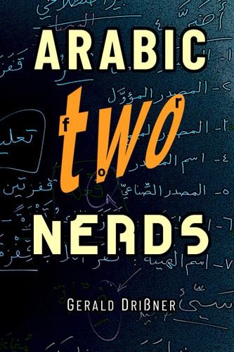 Arabic for Nerds 2 A Grammar Compendium - 450 Questions about Arabic Grammar