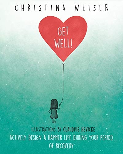 Get Well! Actively Design a Happier Life During Your Period of Recovery