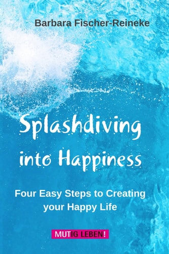 Splashdiving Into Happiness Four Easy Steps to Creating Your Happy Life