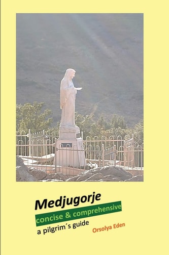 Medjugorje Concise & Comprehensive A Pilgrim ́s Guide