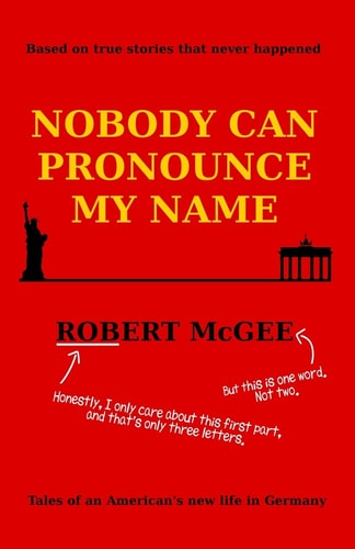 Nobody Can Pronounce My Name An American's New Life in Germany
