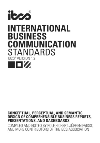 International Business Communication Standards (IBCS Version 1.2) Conceptual, Perceptual, and Semantic Design of Comprehensible Business Reports, Presentations, and Dashboards
