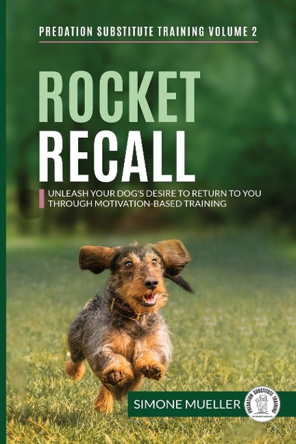 Rocket Recall: Unleash Your Dogs Desire to Return to you through Motivation-Based Training