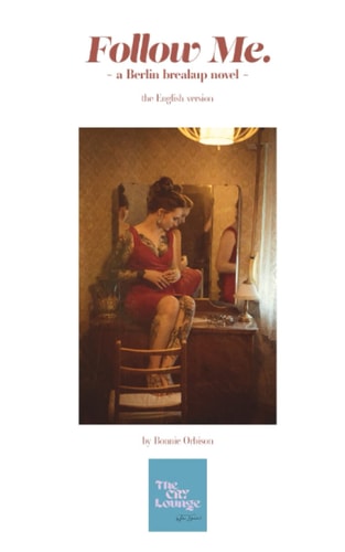 FOLLOW ME. - THE ENGLISH VERSION A Berlin Breakup Novel