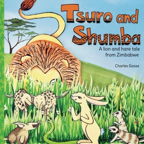 Tsuro and Shumba A Lion and Hare Tale from Zimbabwe
