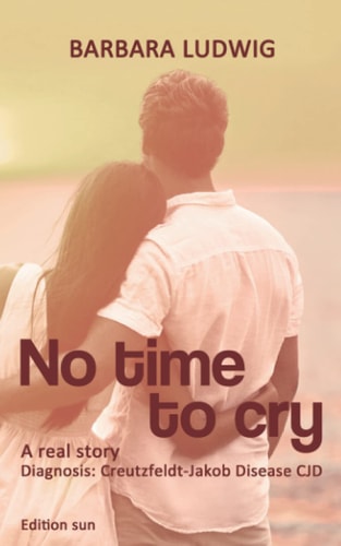 No Time to Cry Diagnosis: Creutzfeldt-Jakob Disease CJD