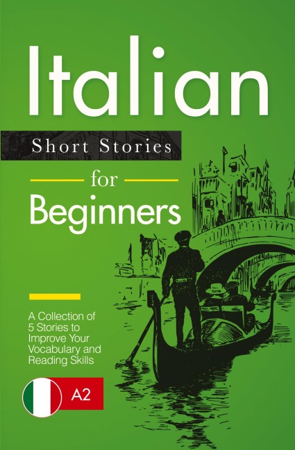 Italian Short Stories for Beginners: A Collection of 5 Stories to Improve Your Vocabulary and Reading Skills