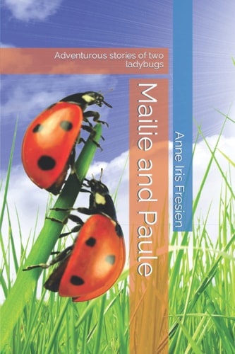 Mailie and Paule Adventurous Stories of Two Ladybugs