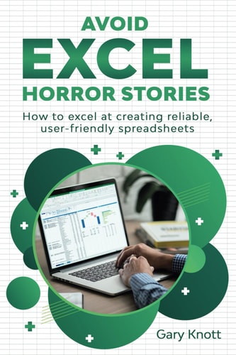 Avoid Excel Horror Stories How to Excel at Creating Reliable, User-friendly Spreadsheets