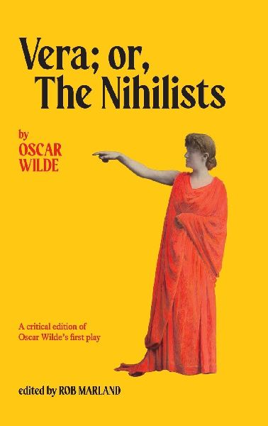 Vera; or, The Nihilists: A Critical Edition of Oscar Wildes First Play
