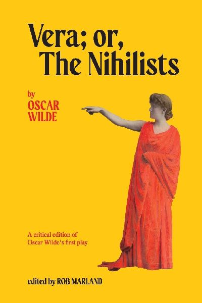 Vera; or, The Nihilists: A Critical Edition of Oscar Wildes First Play