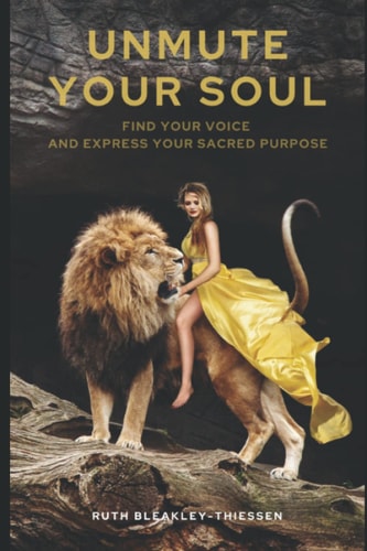 Unmute Your Soul Find Your Voice and Express Your Sacred Purpose