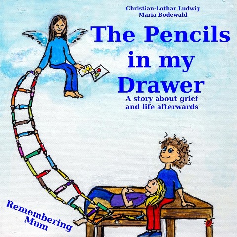 The Pencils in My Drawer: A story about  grief and life  afterwards - Remembering Mum