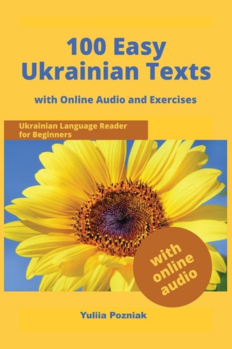 100 Easy Ukrainian Texts Ukrainian Language Reader for Beginners with Audio and Exercises