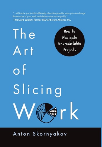 The Art of Slicing Work How To Navigate Unpredictable Projects