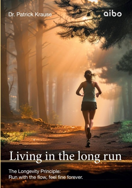 Living in the long run: The Longevity Principle: Run with the flow, feel fine forever.