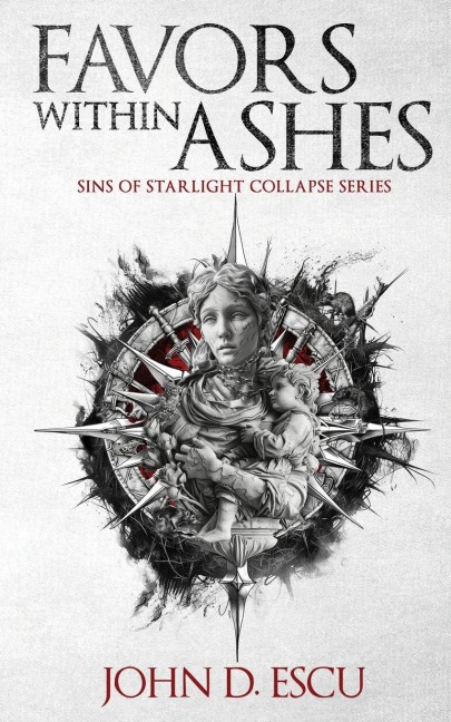 Favors within Ashes: Book one in the brand new Epic Grimdark Fantasy series - Sins of Starlight Collapse