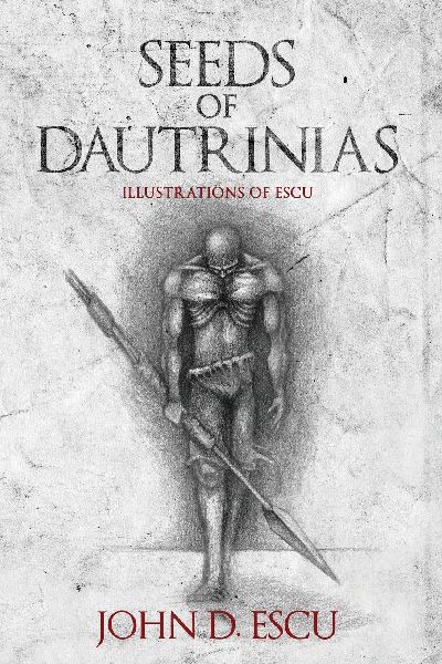 Seeds of Dautrinias: Illustration book with early drawings of fantasy creatures and characters, done by the Epic Grimdark Fantasy author (Illustrations of Escu)