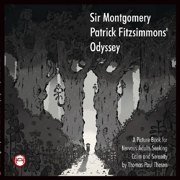 Sir Montgomery Patrick Fitzsimmons Odyssey: A picture book for adults seeking calm.