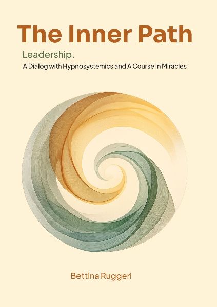 The Inner Path: Leadership. A Dialog with Hypnosystemics and A Course in Miracles