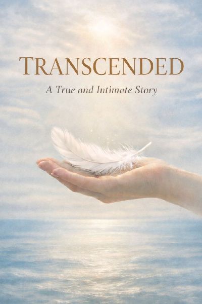 TRANSCENDED: A True and Intimate Story