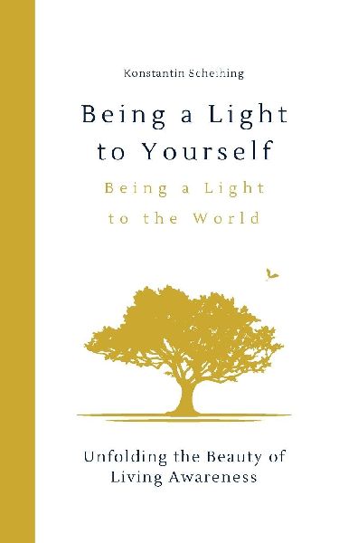 Being a Light to Yourself - Being a Light to the World: Unfolding the Beauty of Awareness