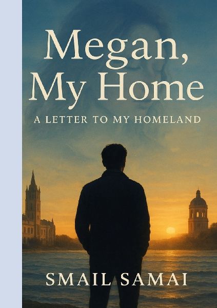 Megan - My Home: A LETTER TO MY HOMELAND