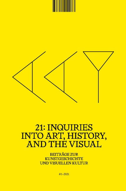 21: Inquiries into Art, History, and the Visual: Beiträge zur Kunstgeschichte und visuellen Kultur / Beiträge zur                Kunstgeschichte und visuellen Kultur, Heft 1/2021