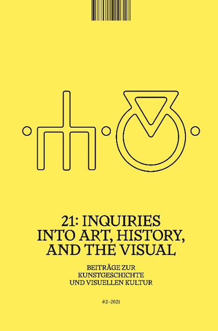 21: Inquiries into Art, History, and the Visual: Beiträge zur Kunstgeschichte und visuellen Kultur / Beiträge zur                Kunstgeschichte und visuellen Kultur, Heft 2/2021