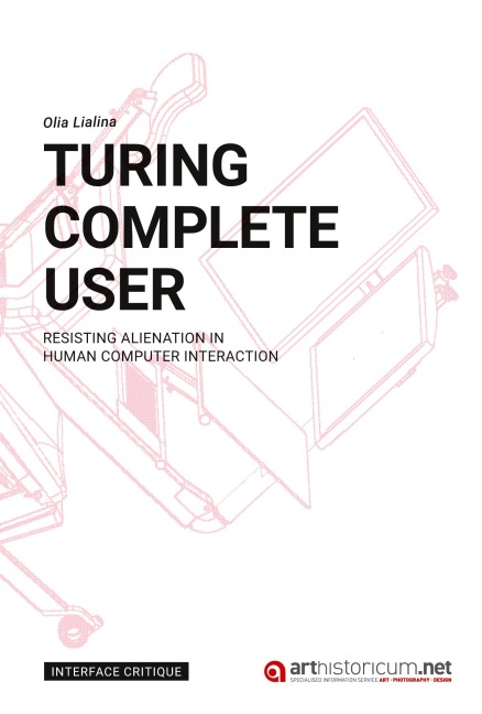 Turing Complete User: Resisting Alienation in Human Computer Interaction
