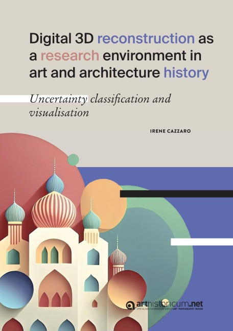 Digital 3D reconstruction as a research environment in art and architecture                history: Uncertainty classification and visualisation