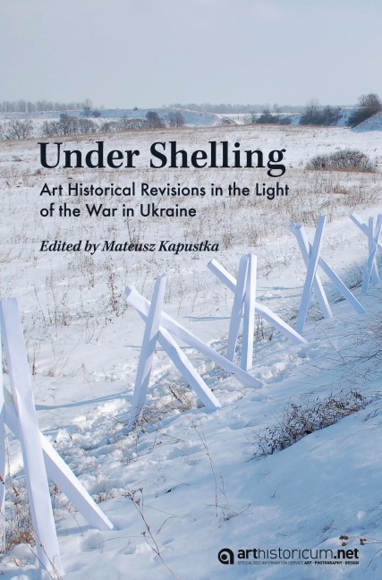 Under Shelling: Art Historical Revisions in the Light of the War in Ukraine