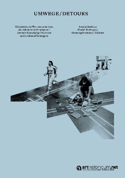Umwege/Detours: Künstlerische Wissenspraktiken als dekoloniale Strategien. Artistic Knowledge                Practices as Decolonial Strategies