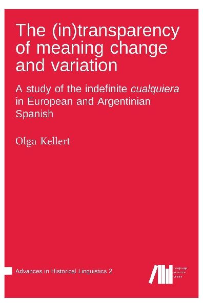The (in)transparency of meaning change and variation : A study of the indefinite cualquiera in European and Argentinian Spanish