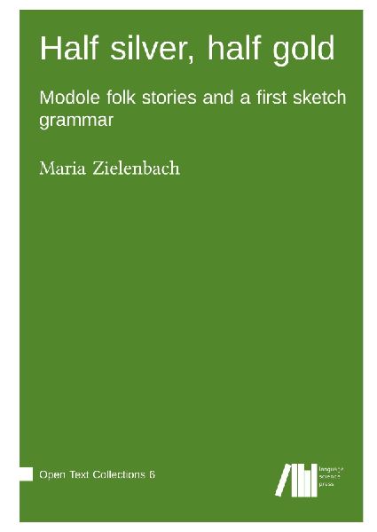 Half silver, half gold : Modole folk stories and a first sketch grammar