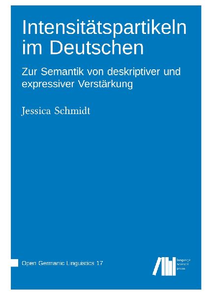 Intensitätspartikeln im Deutschen : Zur Semantik von deskriptiver und expressiver Verstärkung
