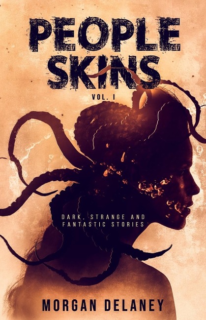 People Skins Volume 1: Dark, Strange and Fantastic Stories